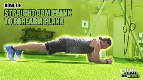 STRAIGHT ARM PLANK TO FOREARM PLANK