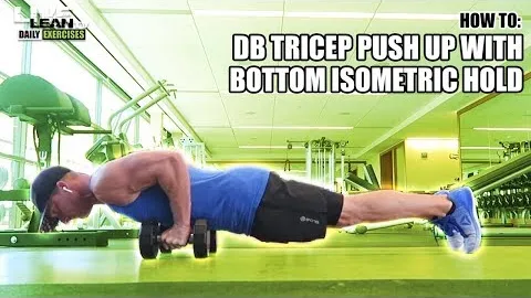 DUMBBELL TRICEP PUSH UP WITH BOTTOM ISOMETRIC HOLD
