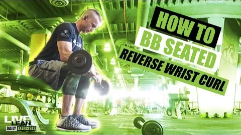 BARBELL SEATED REVERSE WRIST CURL