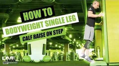 BODYWEIGHT SINGLE LEG STANDING CALF RAISE ON STEP