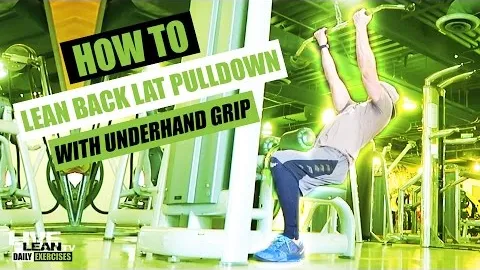 LEAN BACK LAT PULLDOWN WITH UNDERHAND GRIP